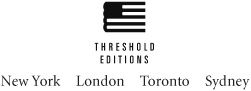 Threshold Editions A Division of Simon Schuster Inc 1230 Avenue of the - photo 2