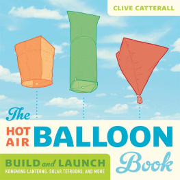 Clive Catterall - The Hot Air Balloon Book: Build and Launch Kongming Lanterns, Solar Tetroons, and More