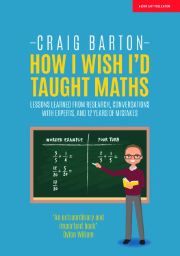 Craig Barton - How I Wish I Had Taught Maths Reflections on research, conversations with experts, and 12 years of mistakes.