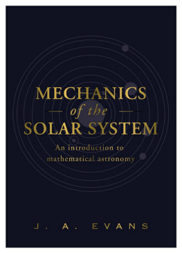 J. A. EVANS MECHANICS OF THE SOLAR SYSTEM : an introduction to mathematical astronomy.