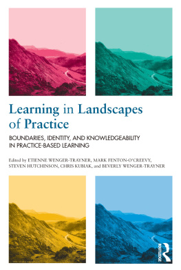 Etienne Wenger-Trayner Learning in Landscapes of Practice: Boundaries, Identity, and Knowledgeability in Practice-Based Learning