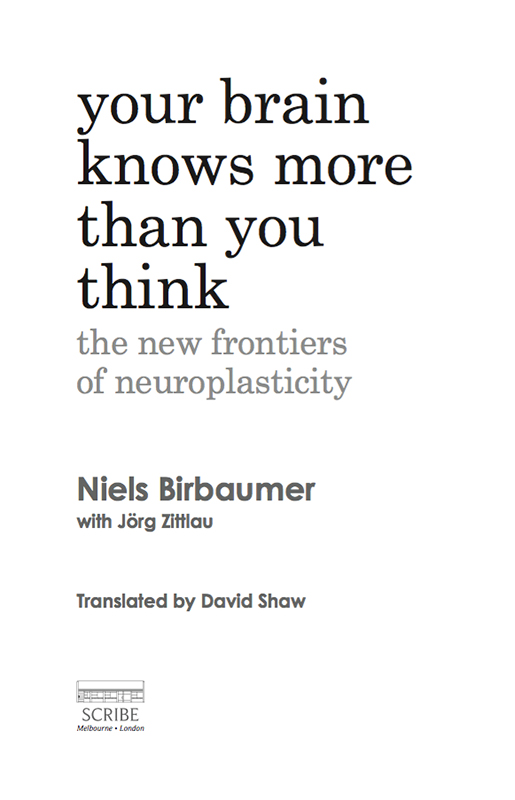 YOUR BRAIN KNOWS MORE THAN YOU THINK Niels Birbaumer is a psychologist and - photo 1