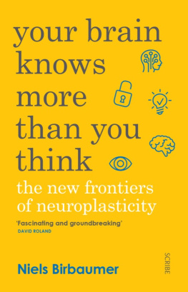 Niels Birbaumer - Your Brain Knows More Than You Think: The New Frontiers Of Neuroplasticity