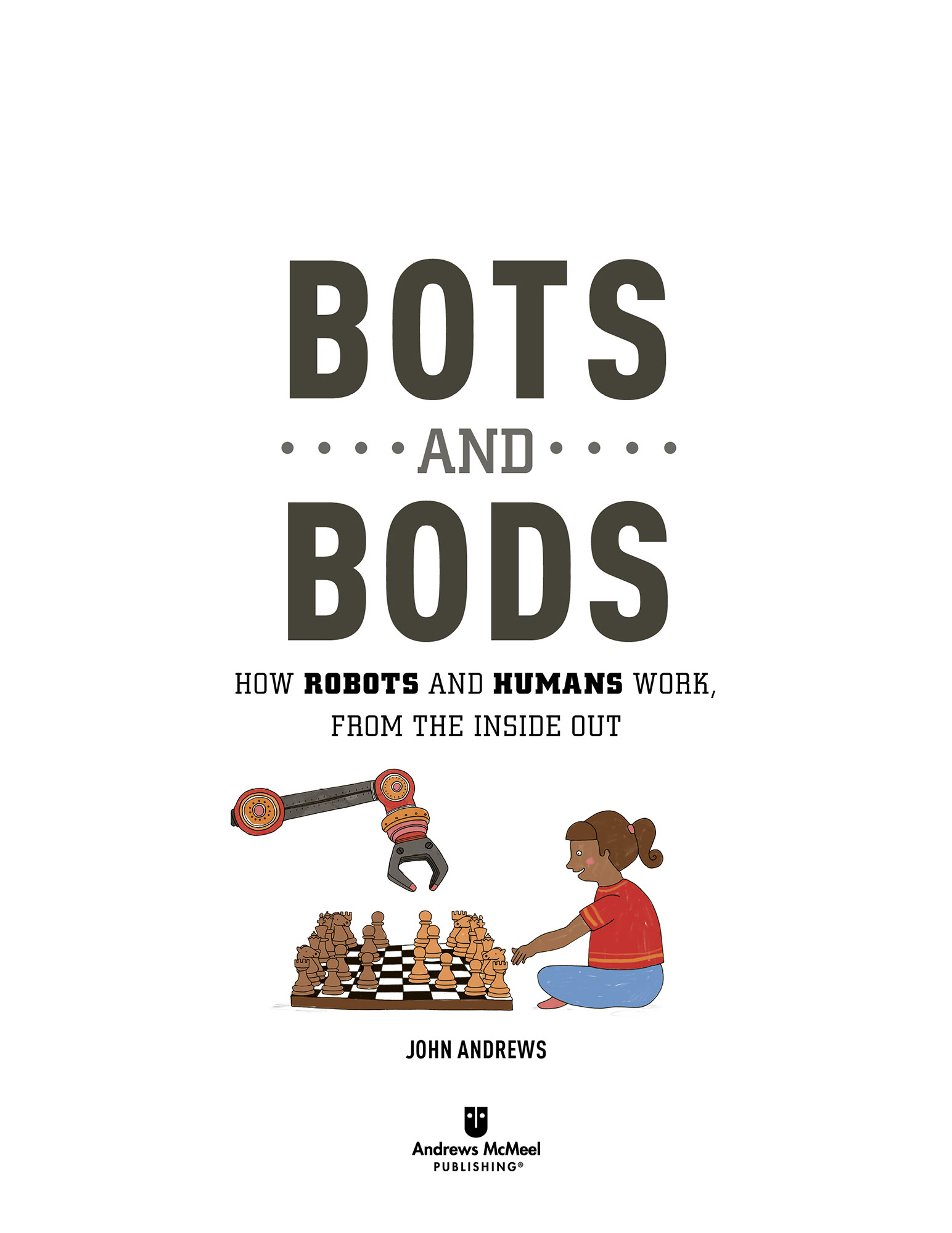 BOTS AND BODS how robots and humans work from the inside out - photo 2