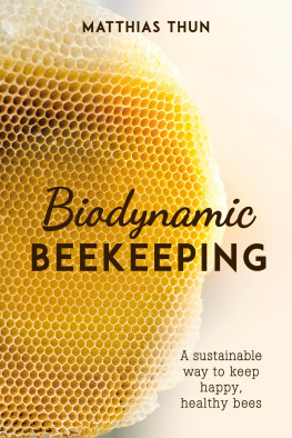 Matthias K. Thun Biodynamic beekeeping : a sustainable way to keep happy, healthy bees