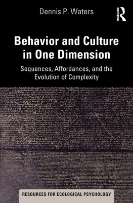 Dennis P. Waters - Behavior and Culture in One Dimension: Sequences, Affordances, and the Evolution of Complexity (Resources for Ecological Psychology Series)