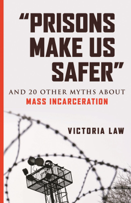 Victoria Law Prisons Make Us Safer: And 20 Other Myths about Mass Incarceration