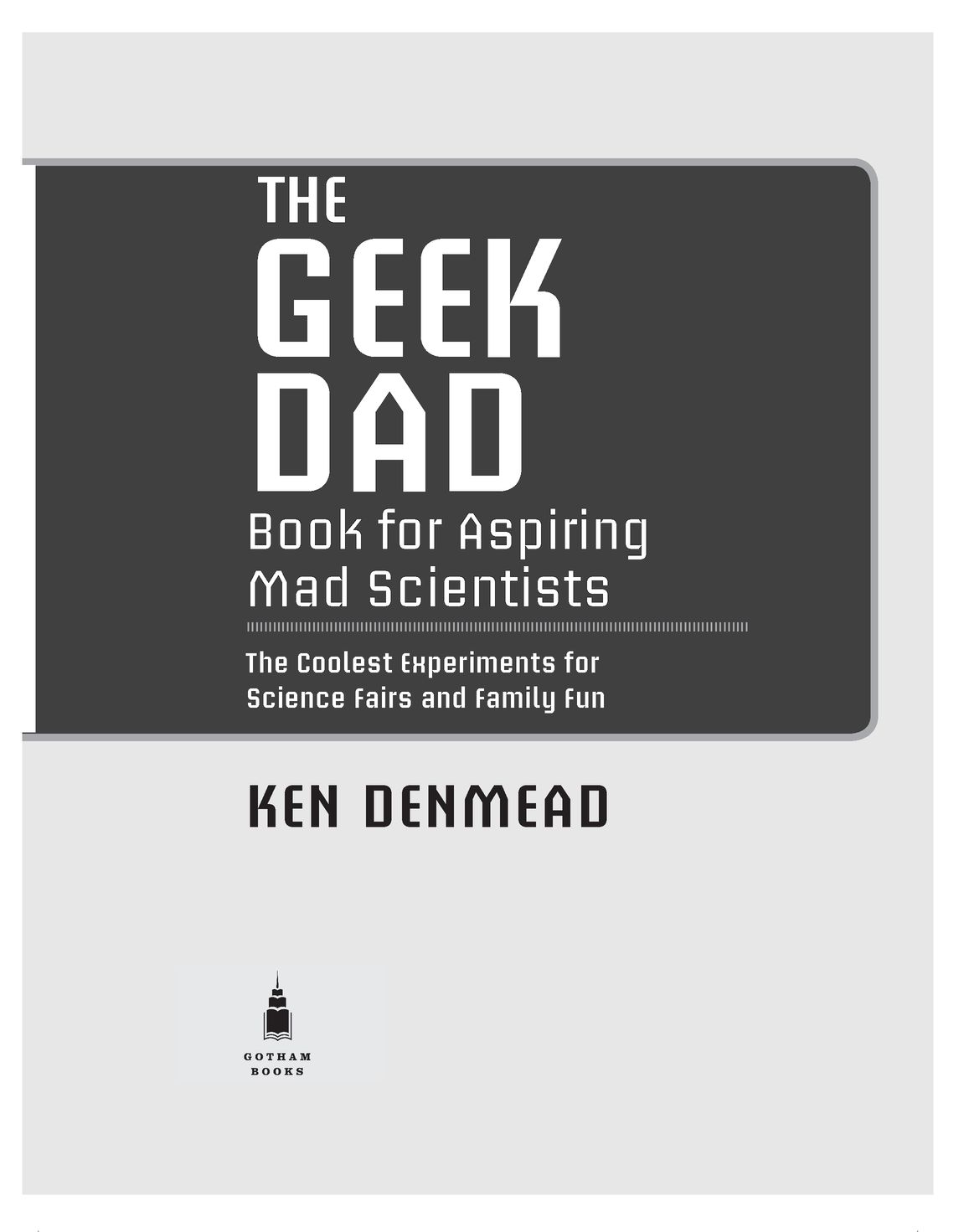 Table of Contents Praise for Geek Dad Includes scores of illustrated - photo 2