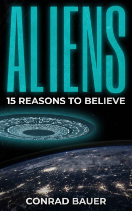 Conrad Bauer Aliens: 15 Reasons to Believe: Paranormal UFO Sighting Cases That Still Mystify Non-Believers (Unexplained Mysteries of the World)