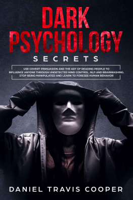 Daniel Travis Cooper - Dark Psychology Secrets: Use Covert Persuasion and The Art of Reading People to Influence Anyone Throught Undetected Mind Control. Stop Being Manipulated and Learn to Foresee Human Behavior