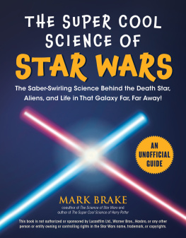 Mark Brake - The Super Cool Science of Star Wars: The Saber-Swirling Science Behind the Death Star, Aliens, and Life in That Galaxy Far, Far Away!