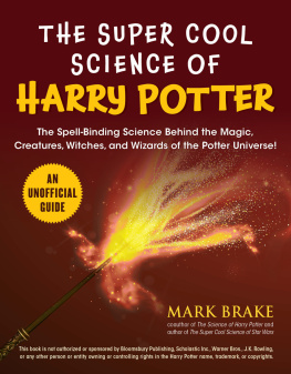 Mark Brake - The Super Cool Science of Harry Potter: The Spell-Binding Science Behind the Magic, Creatures, Witches, and Wizards of the Potter Universe!