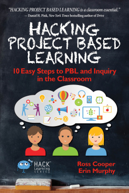 Ross Cooper - Hacking Project Based Learning: 10 Easy Steps to PBL and Inquiry in the Classroom: Volume 9 (Hack Learning Series)