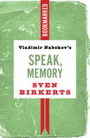 Sven Birkerts Vladimir Nabokovs Speak, Memory: Bookmarked