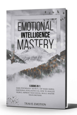 Travis Emotion Emotional Intelligence Mastery: 6 Books in 1 - Dark Psychology Secrets, CBT Made Simple, Emotional Intelligence EQ, How to Analyze People, Improve Your Social Skills, Master Your Emotions