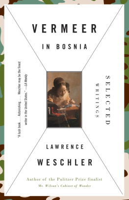 Lawrence Weschler Vermeer in Bosnia: Selected Writings