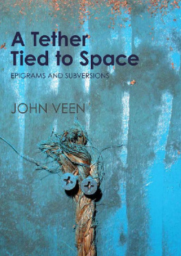 John Veen - A Tether Tied to Space: Epigrams and Subversions