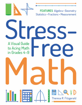 Theresa R. Fitzgerald - Stress-Free Math A Visual Guide to Acing Math in Grades 4-9.