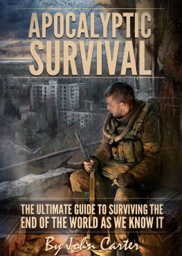 John Carter - Apocalyptic Survival: The Ultimate Guide to Surviving the End of the World As We Know It (Preparedness and Survival Guide Book 1)
