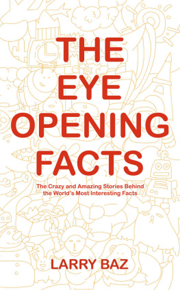Larry Baz - The Eye-Opening Facts: The Crazy and Amazing Stories Behind the World’s Most Interesting Facts