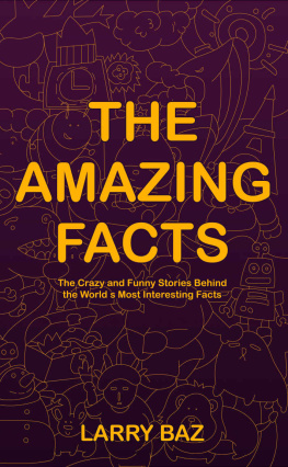 Larry Baz The Amazing Facts: The Crazy and Funny Stories Behind the World’s Most Interesting Facts