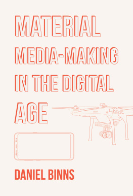 Daniel Binns Material Media-Making in the Digital Age