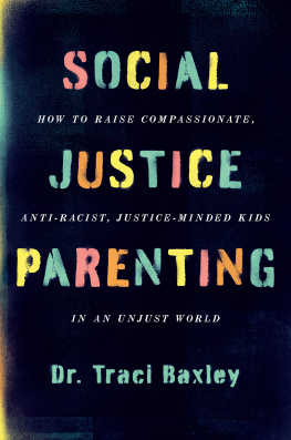 Dr. Traci Baxley Social Justice Parenting: How to Raise Compassionate, Anti-Racist, Justice-Minded Kids in an Unjust World