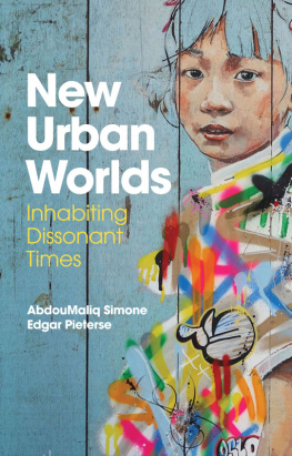 AbdouMaliq Simone - New Urban Worlds: Inhabiting Dissonant Times