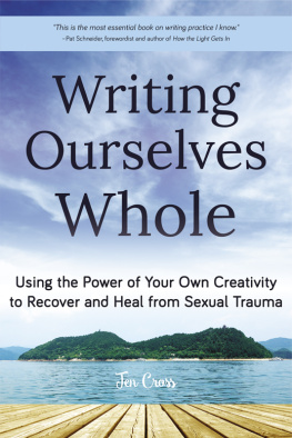 Jennifer Cross - Writing Ourselves Whole: Using the Power of Your Own Creativity to Recover and Heal from Sexual Trauma