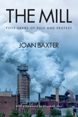 Joan Baxter - The mill : fifty years of pulp and protest