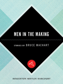 Bruce Machart - Men in the Making: Stories