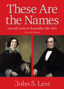 John S. Levi These Are the Names: Jewish Lives in Australia, 1788-1850