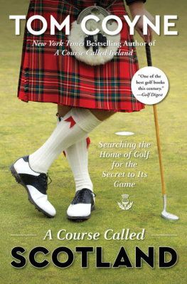 Tom Coyne A Course Called America: Fifty States, Five Thousand Fairways, and the Search for the Great American Golf Course