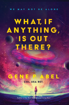 Gene P. Abel What, If Anything, Is Out There?