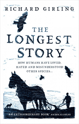 Richard Girling - The Longest Story: How humans have loved, hated and misunderstood other species