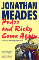 Jonathan Meades - Pedro and Ricky Come Again: Selected Writing 1988-2020