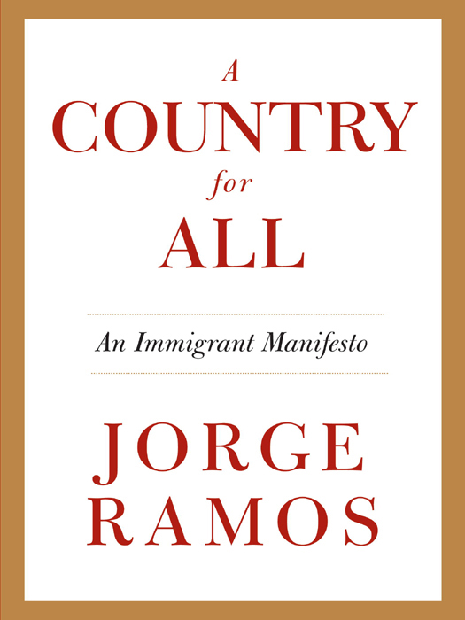 JORGE RAMOS A COUNTRY FOR ALL Jorge Ramos born in Mexico City is an - photo 1