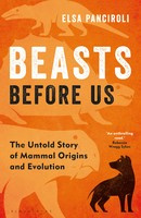 Elsa Panciroli Beasts Before Us: The Untold Story of Mammal Origins and Evolution