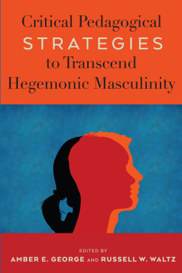 Amber E George - Critical Pedagogical Strategies to Transcend Hegemonic Masculinity