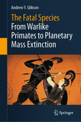 A. Y. Glikson - The fatal species : from warlike primates to planetary mass extinction