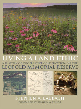 Stephen A. Laubach Living a Land Ethic: A History of Cooperative Conservation on the Leopold Memorial Reserve