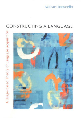 Michael Tomasello - Constructing a Language: A Usage-Based Theory of Language Acquisition