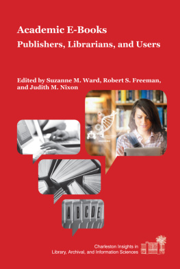 Suzanne M. Ward - Academic E-Books: Publishers, Librarians, and Users