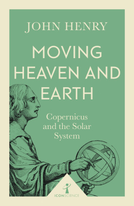 John Henry - Moving heaven and earth : Copernicus and the solar system