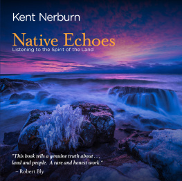 Kent Nerburn Native Echoes : Listening to the Spirit of the Land.