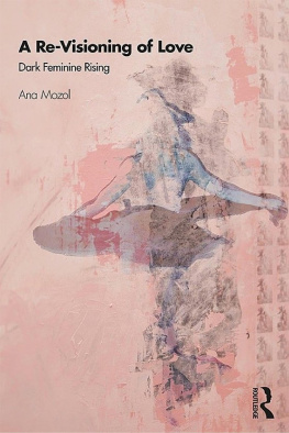 Ana Mozol A Re-Visioning of Love: Dark Feminine Rising