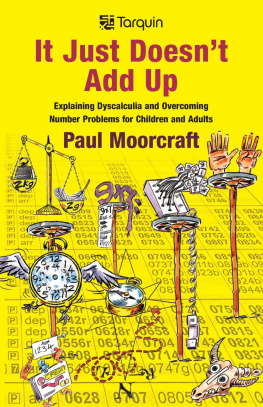 Paul Moorcraft - It Just Doesnt Add Up: Explaining Dyscalculia and Overcoming Number Problems for Children and Adults