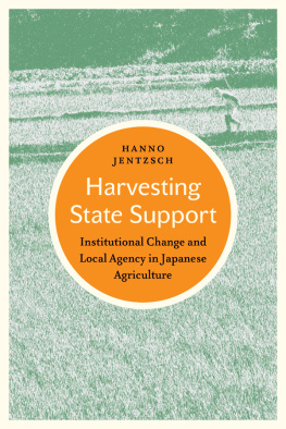 Hanno Jentzsch Harvesting state support : institutional change and local agency in Japanese agriculture