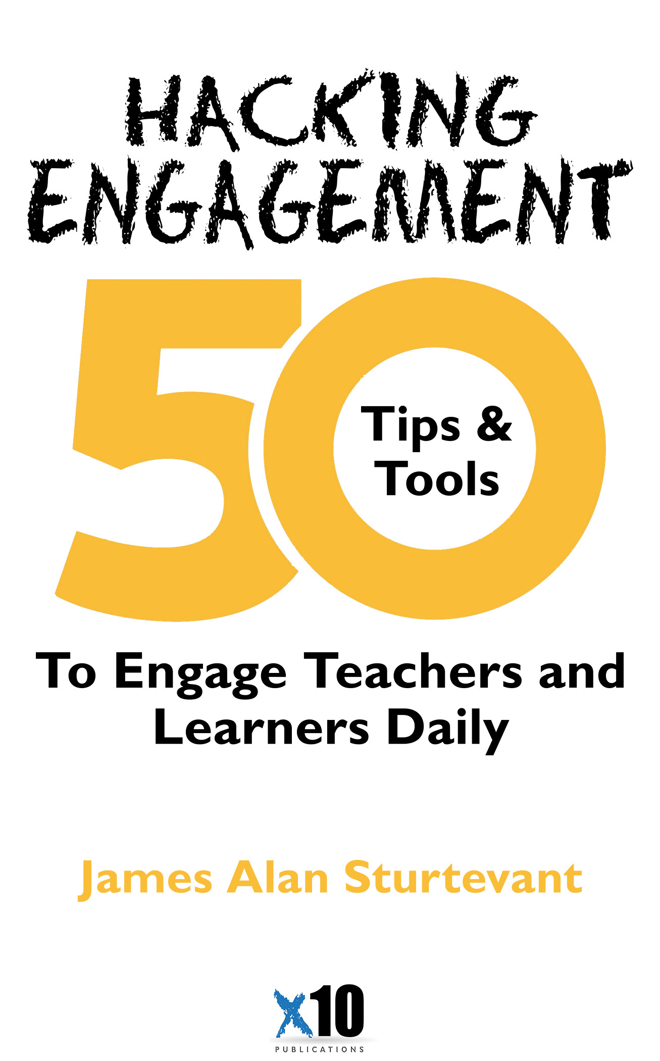 Hacking Engagement 50 Tips Tools To Engage Teachers and Learners Daily James - photo 3