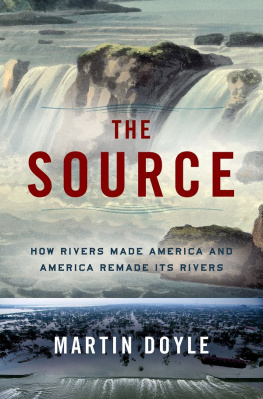 Martin Doyle The Source: How Rivers Made America and America Remade Its Rivers